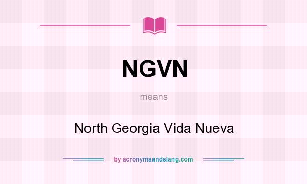 What does NGVN mean? It stands for North Georgia Vida Nueva