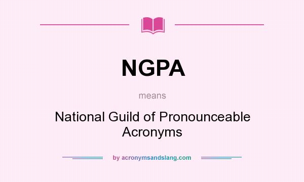 What does NGPA mean? It stands for National Guild of Pronounceable Acronyms
