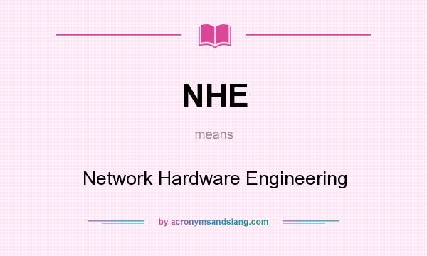 What does NHE mean? It stands for Network Hardware Engineering