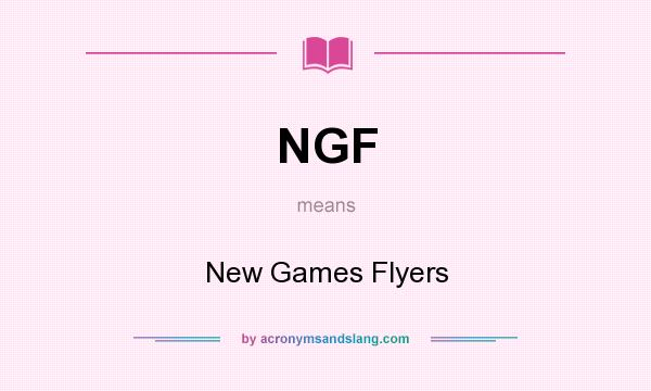 What does NGF mean? It stands for New Games Flyers