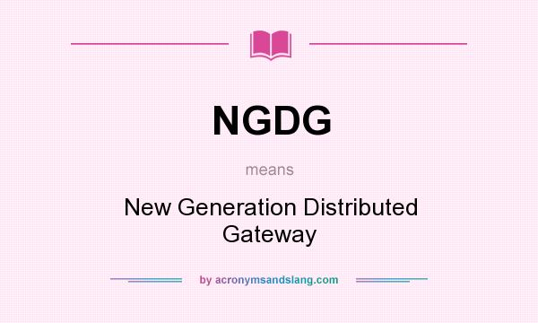 What does NGDG mean? It stands for New Generation Distributed Gateway