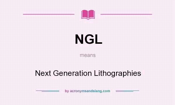What does NGL mean? It stands for Next Generation Lithographies