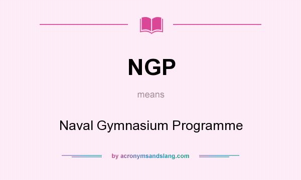 What does NGP mean? It stands for Naval Gymnasium Programme