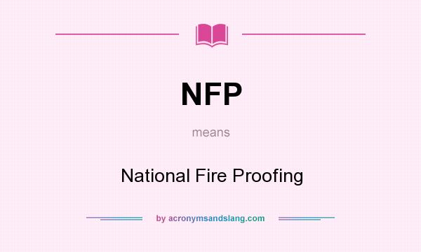 What does NFP mean? It stands for National Fire Proofing