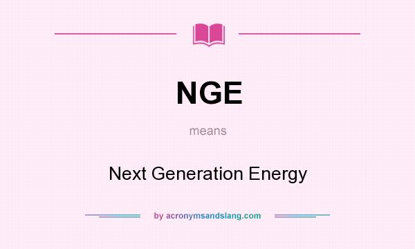 What does NGE mean? It stands for Next Generation Energy