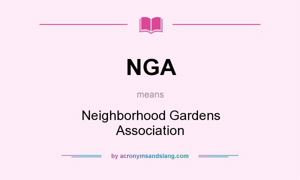What does NGA mean? It stands for Neighborhood Gardens Association