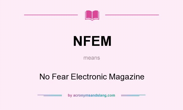 What does NFEM mean? It stands for No Fear Electronic Magazine