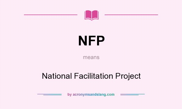 What does NFP mean? It stands for National Facilitation Project