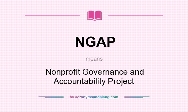 What does NGAP mean? It stands for Nonprofit Governance and Accountability Project
