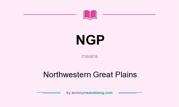 What does NGP mean? It stands for Northwestern Great Plains