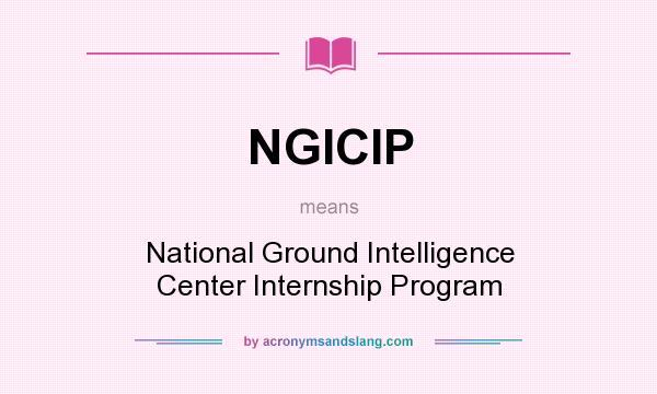 What does NGICIP mean? It stands for National Ground Intelligence Center Internship Program