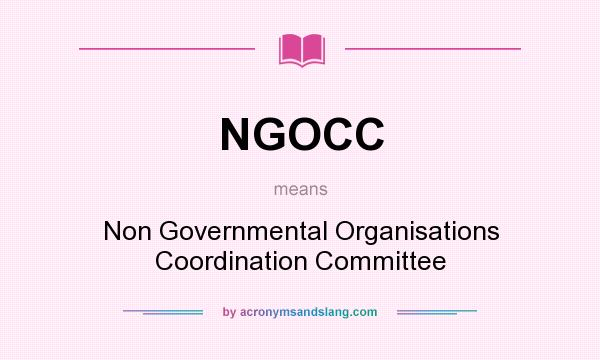 What does NGOCC mean? It stands for Non Governmental Organisations Coordination Committee