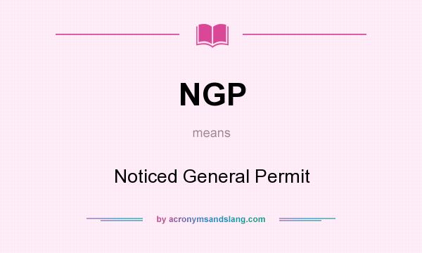What does NGP mean? It stands for Noticed General Permit