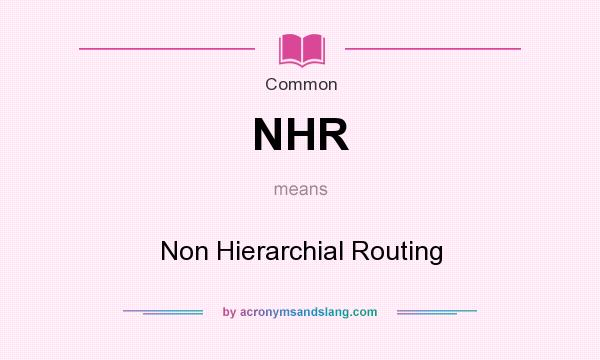What does NHR mean? It stands for Non Hierarchial Routing
