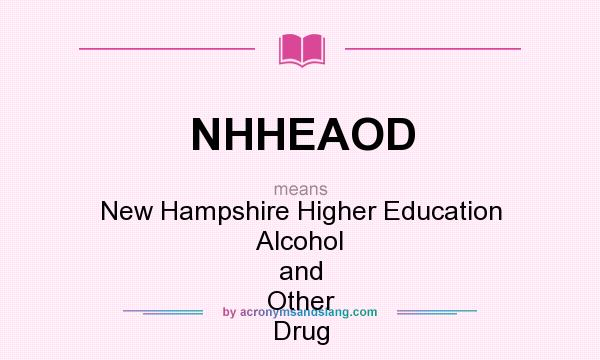 What does NHHEAOD mean? It stands for New Hampshire Higher Education Alcohol and Other Drug