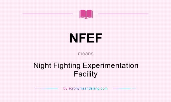 What does NFEF mean? It stands for Night Fighting Experimentation Facility