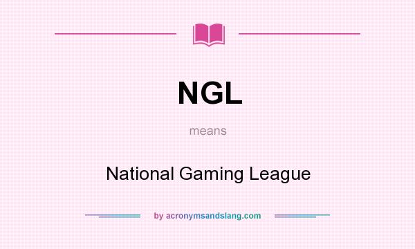 What does NGL mean? It stands for National Gaming League