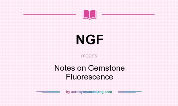 What does NGF mean? It stands for Notes on Gemstone Fluorescence