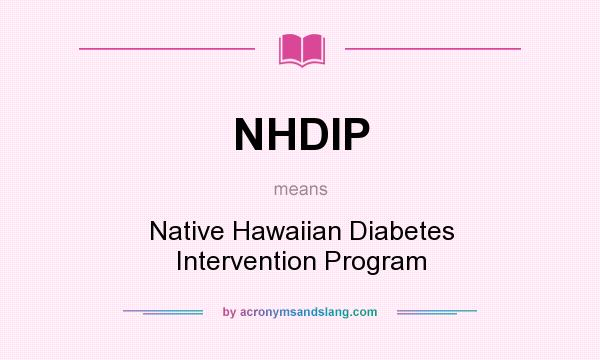 What does NHDIP mean? It stands for Native Hawaiian Diabetes Intervention Program