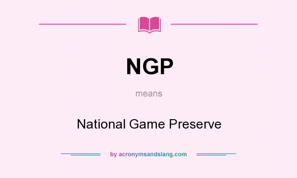 What does NGP mean? It stands for National Game Preserve