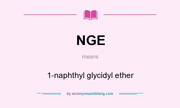 What does NGE mean? It stands for 1-naphthyl glycidyl ether