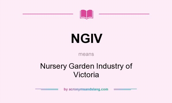 What does NGIV mean? It stands for Nursery Garden Industry of Victoria