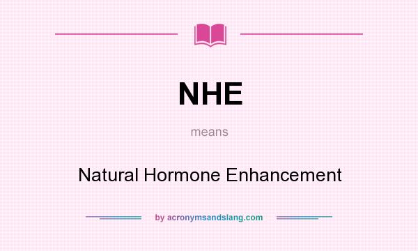 What does NHE mean? It stands for Natural Hormone Enhancement