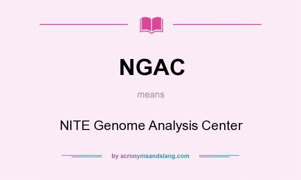 What does NGAC mean? It stands for NITE Genome Analysis Center