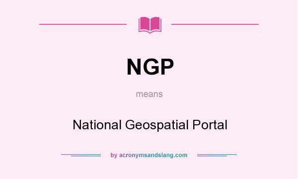 What does NGP mean? It stands for National Geospatial Portal