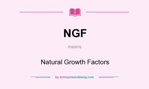 What does NGF mean? It stands for Natural Growth Factors