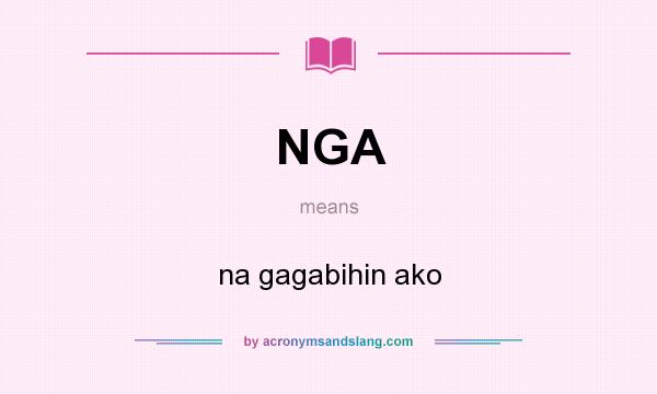 What does NGA mean? It stands for na gagabihin ako
