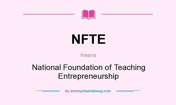 What does NFTE mean? It stands for National Foundation of Teaching Entrepreneurship