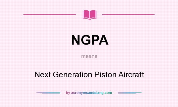 What does NGPA mean? It stands for Next Generation Piston Aircraft