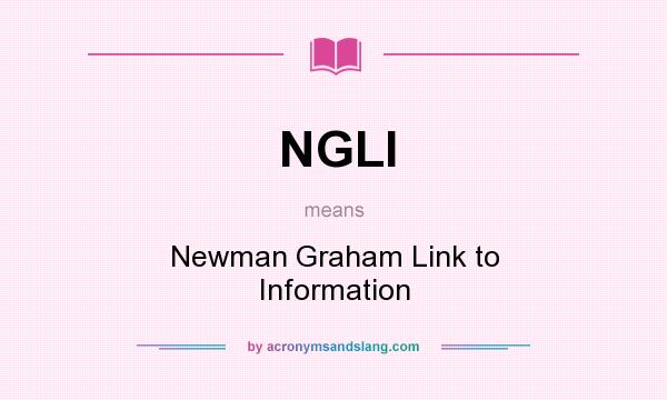 What does NGLI mean? It stands for Newman Graham Link to Information