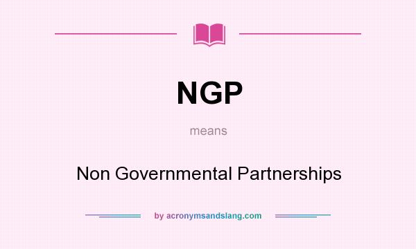 What does NGP mean? It stands for Non Governmental Partnerships