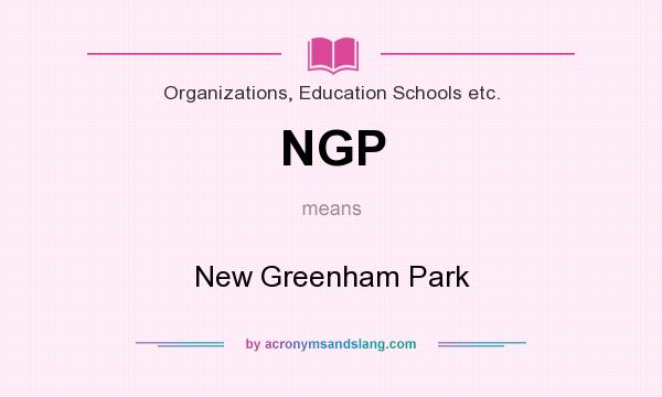 What does NGP mean? It stands for New Greenham Park