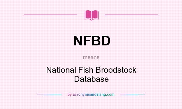What does NFBD mean? It stands for National Fish Broodstock Database