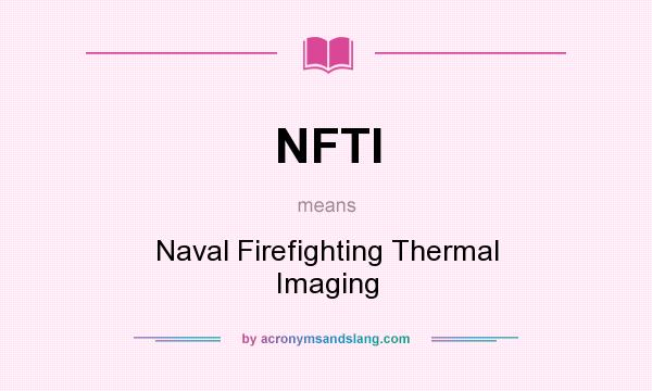 What does NFTI mean? It stands for Naval Firefighting Thermal Imaging
