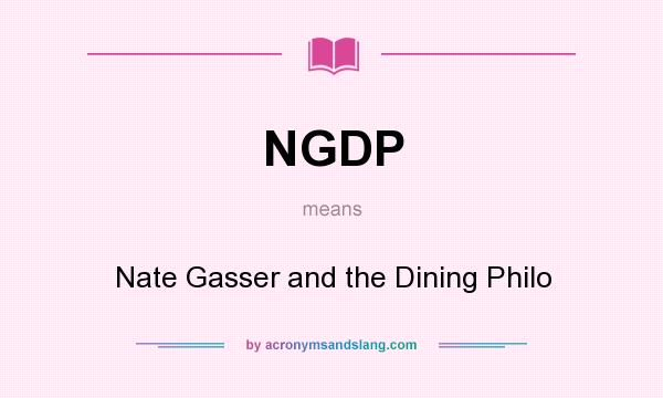 What does NGDP mean? It stands for Nate Gasser and the Dining Philo