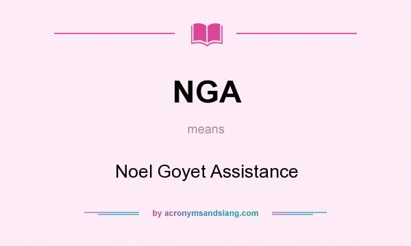 What does NGA mean? It stands for Noel Goyet Assistance
