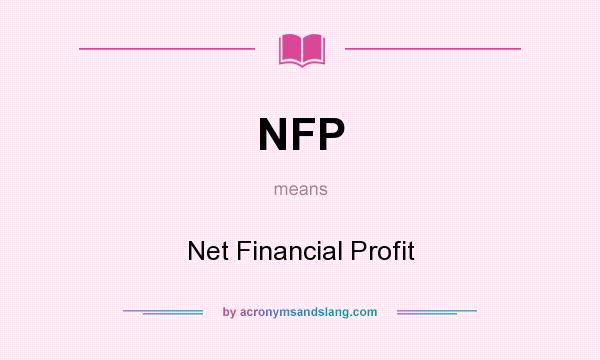 What does NFP mean? It stands for Net Financial Profit