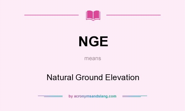 What does NGE mean? It stands for Natural Ground Elevation