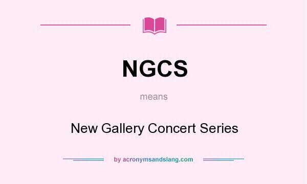 What does NGCS mean? It stands for New Gallery Concert Series