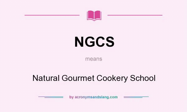 What does NGCS mean? It stands for Natural Gourmet Cookery School