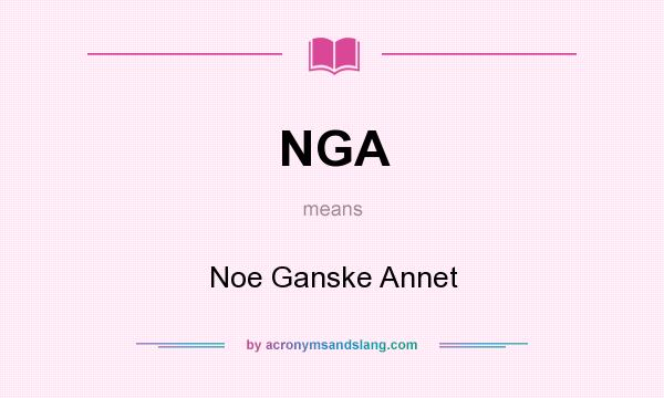 What does NGA mean? It stands for Noe Ganske Annet