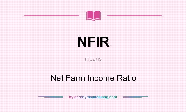 What does NFIR mean? It stands for Net Farm Income Ratio