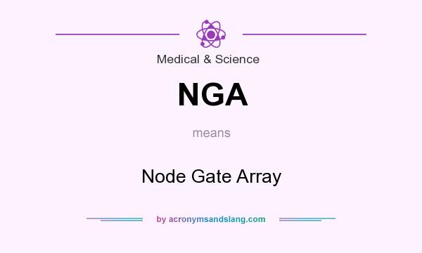 What does NGA mean? It stands for Node Gate Array