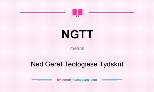 What does NGTT mean? It stands for Ned Geref Teologiese Tydskrif