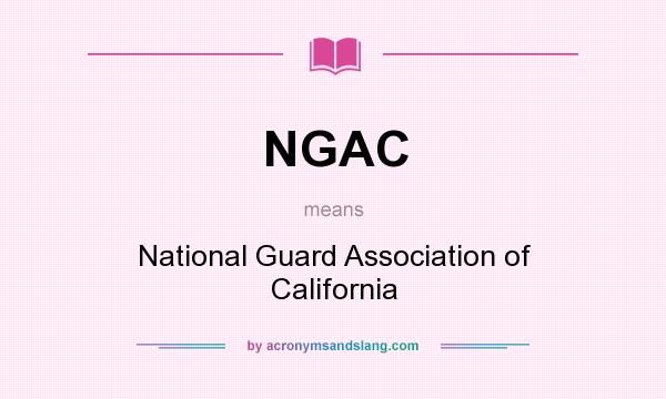 What does NGAC mean? It stands for National Guard Association of California