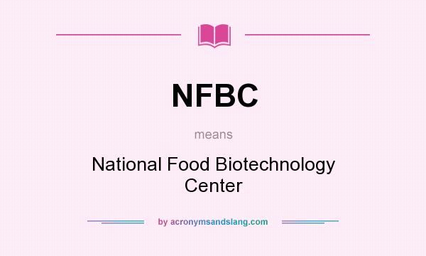 What does NFBC mean? It stands for National Food Biotechnology Center